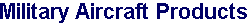 Military Aircraft Products